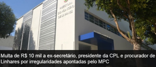 Ex-secretário, presidente da CPL e procurador de Linhares multados pelo MPC 