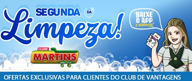 Segunda da Limpeza: Listão sem igual nas ofertas do Clube de Vantagens Martins