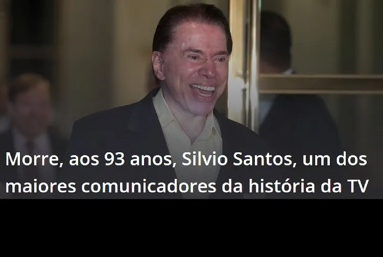 Morre Silvio Santos, o maior comunicador do Brasil