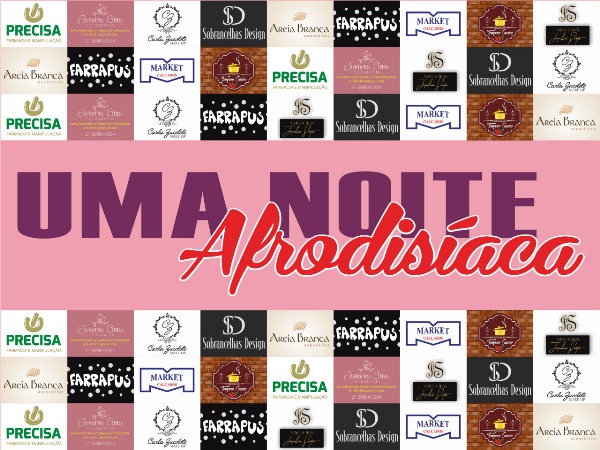 Entre Elas apresenta: Uma noite afrodisíaca em Linhares